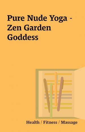 Pure Nude Yoga – Zen Garden Goddess